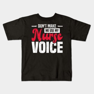 Don't Make Me Use My Nurse Voice Funny Nursing Kids T-Shirt